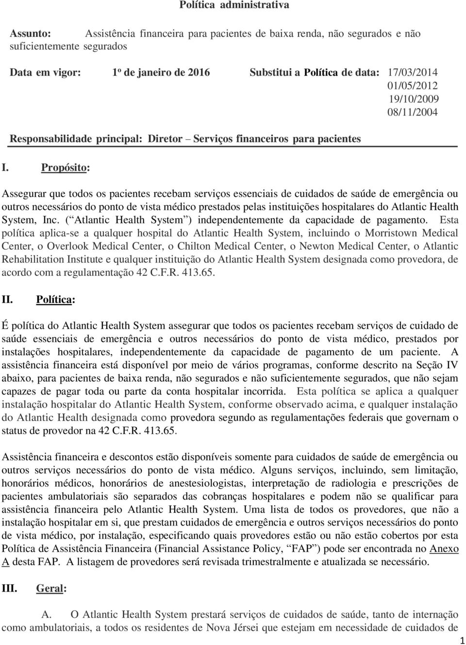 Propósito: Assegurar que todos os pacientes recebam serviços essenciais de cuidados de saúde de emergência ou outros necessários do ponto de vista médico prestados pelas instituições hospitalares do