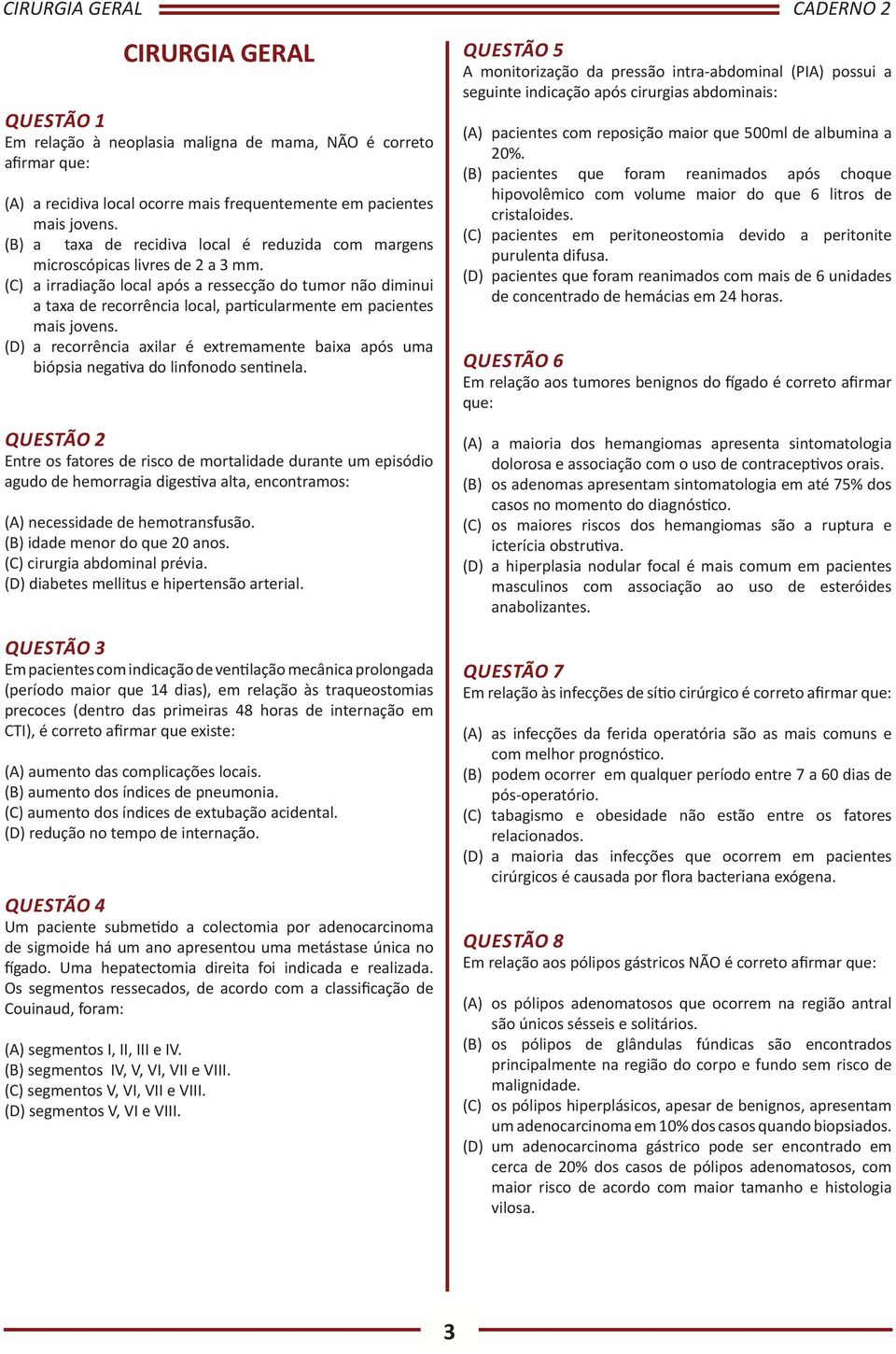 (C) a irradiação local após a ressecção do tumor não diminui a taxa de recorrência local, particularmente em pacientes mais jovens.