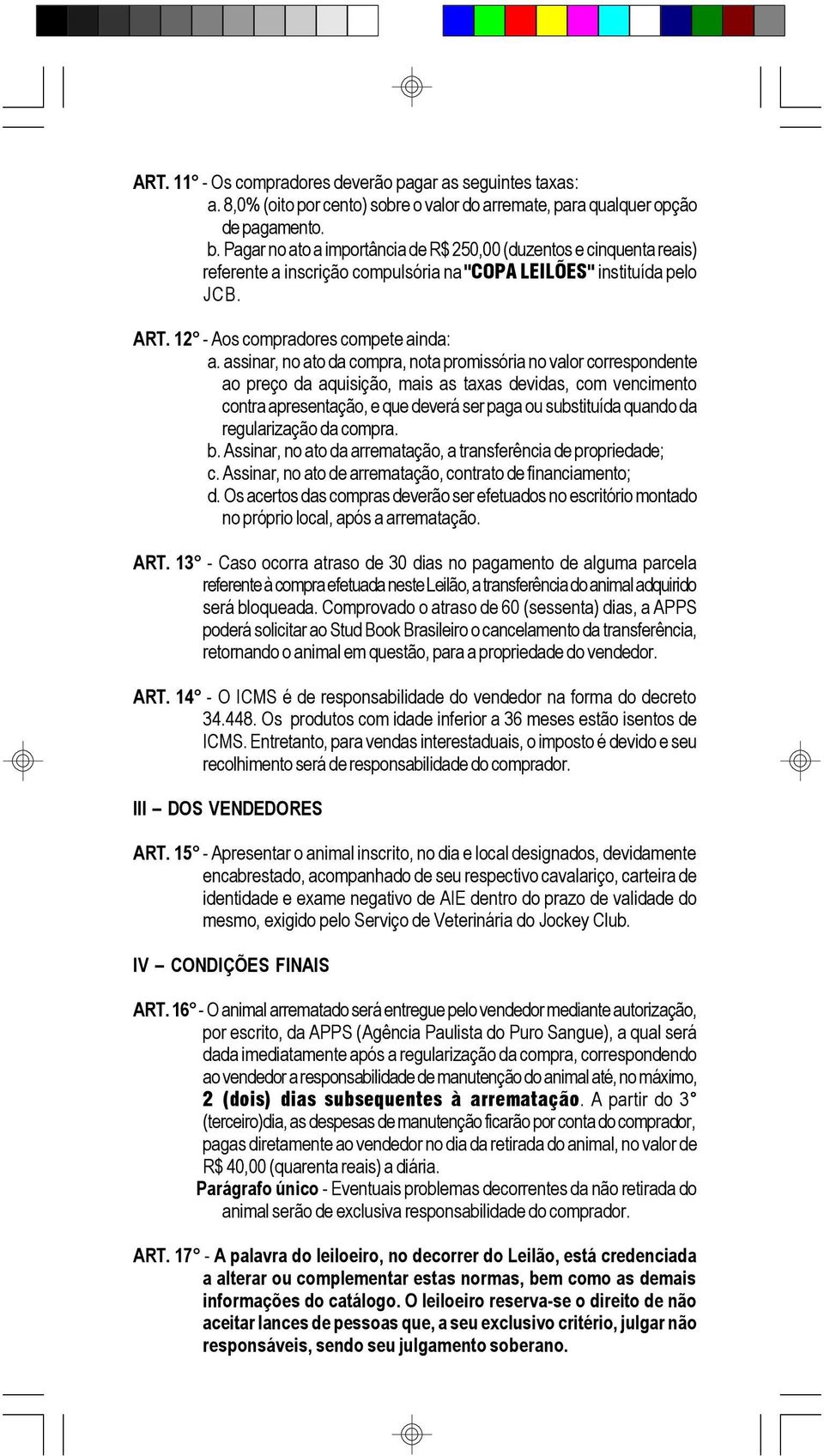 assinar, no ato da compra, nota promissória no valor correspondente ao preço da aquisição, mais as taxas devidas, com vencimento contra apresentação, e que deverá ser paga ou substituída quando da