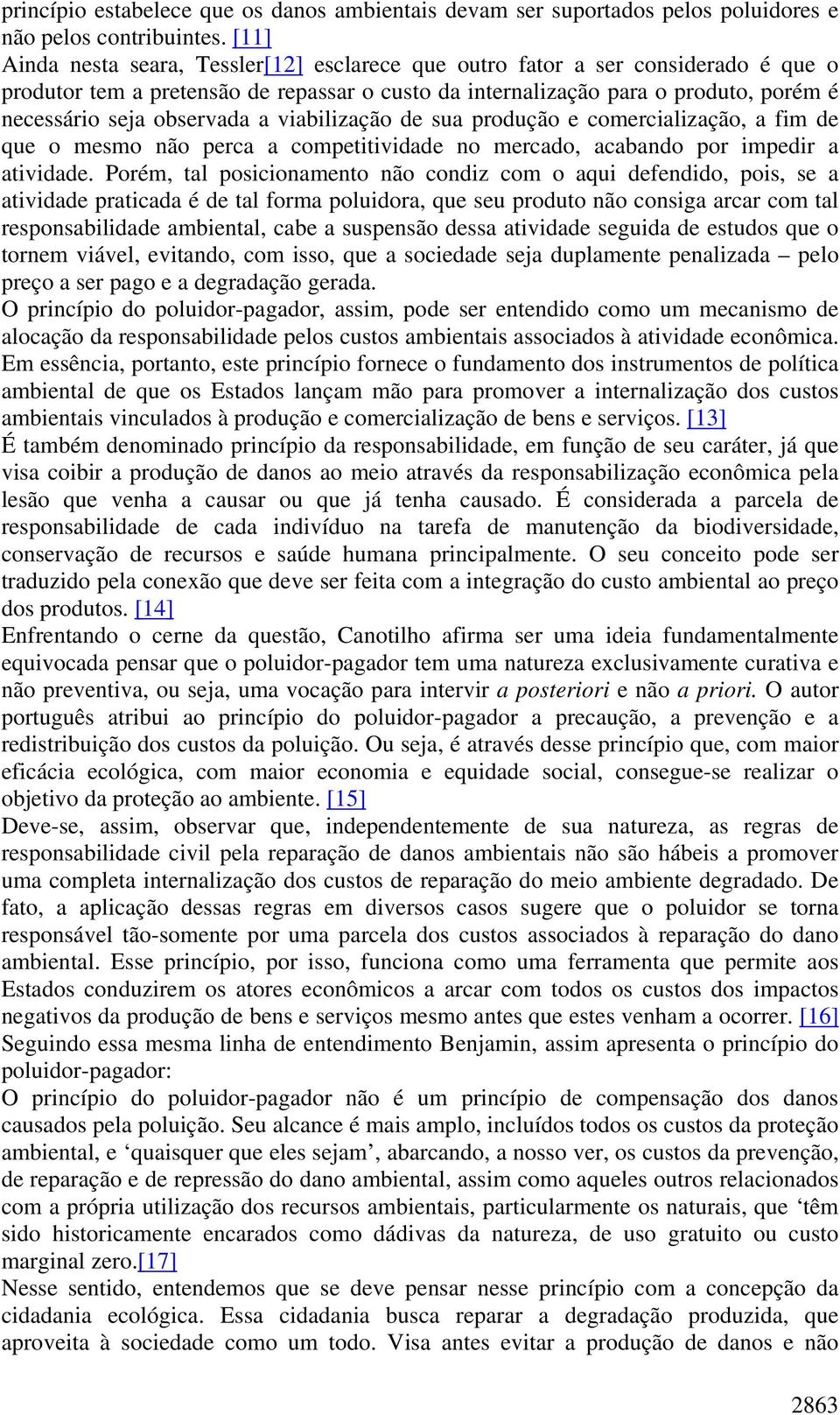 observada a viabilização de sua produção e comercialização, a fim de que o mesmo não perca a competitividade no mercado, acabando por impedir a atividade.