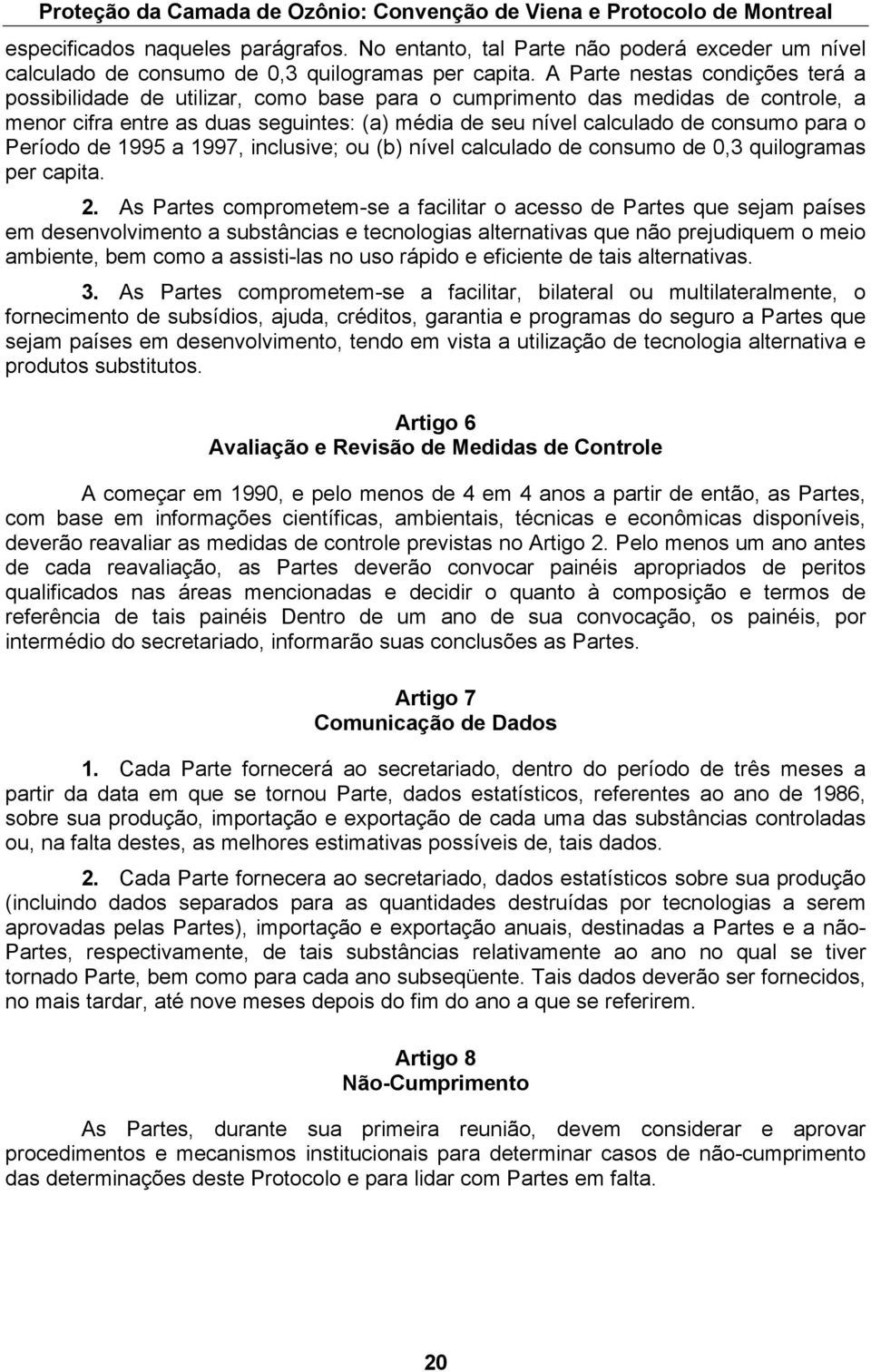 para o Período de 1995 a 1997, inclusive; ou (b) nível calculado de consumo de 0,3 quilogramas per capita. 2.