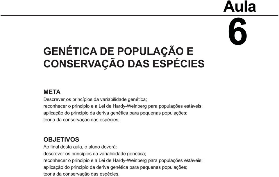 espécies; OBJETIVOS Ao final desta aula, o aluno deverá: descrever os princípios da variabilidade genética; reconhecer o principio e a 