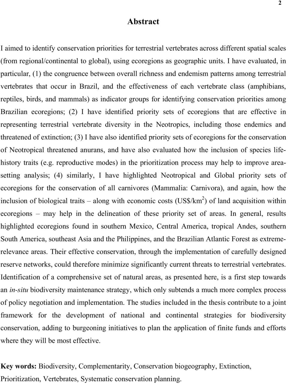 (amphibians, reptiles, birds, and mammals) as indicator groups for identifying conservation priorities among Brazilian ecoregions; (2) I have identified priority sets of ecoregions that are effective