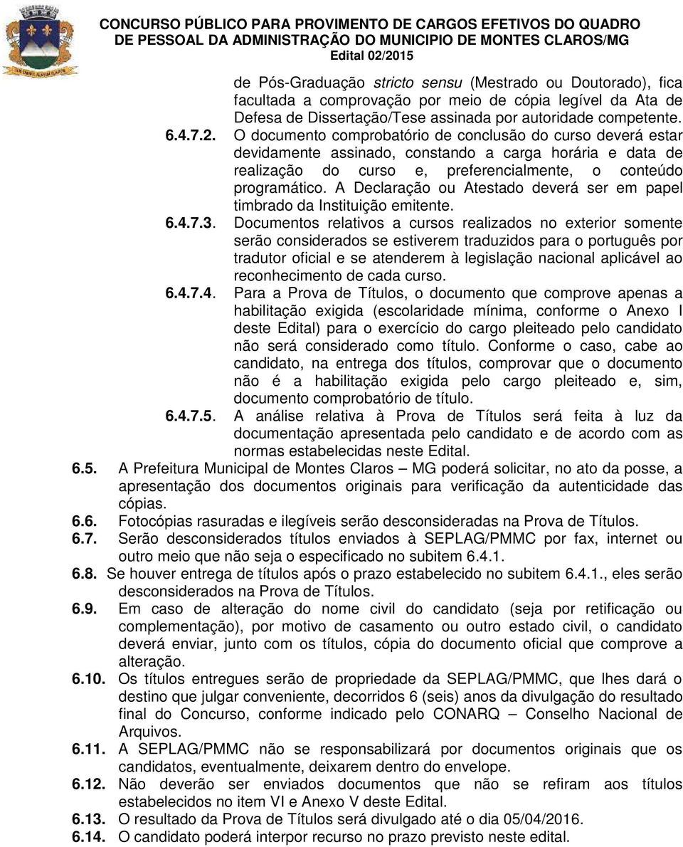 A Declaração ou Atestado deverá ser em papel timbrado da Instituição emitente. 6.4.7.3.