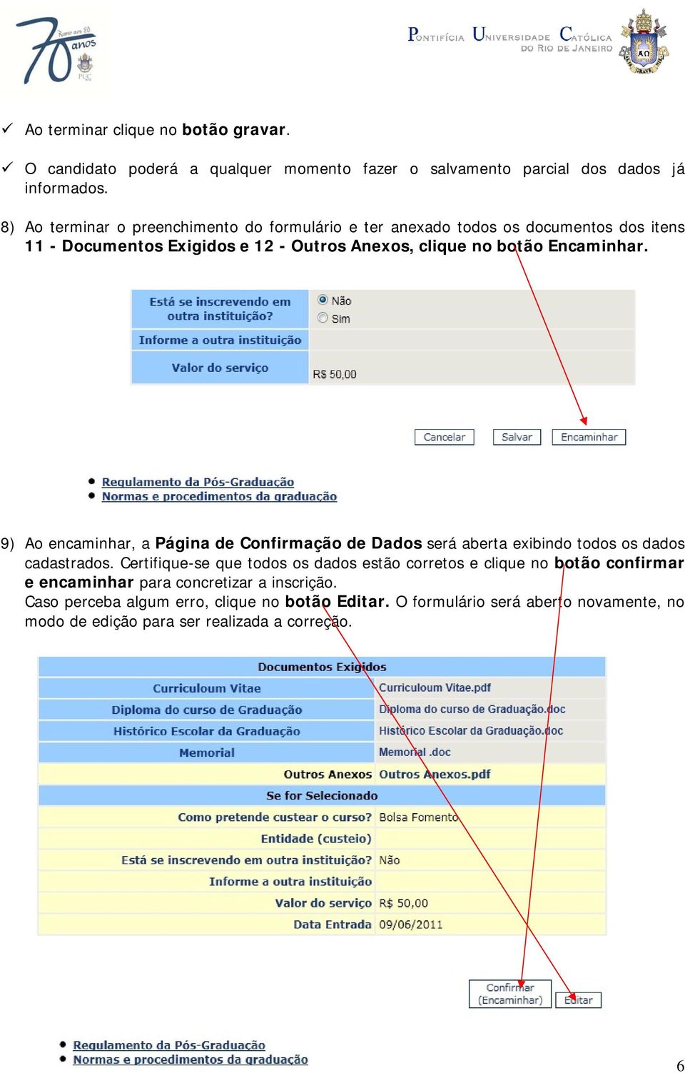 Encaminhar. 9) Ao encaminhar, a Página de Confirmação de Dados será aberta exibindo todos os dados cadastrados.