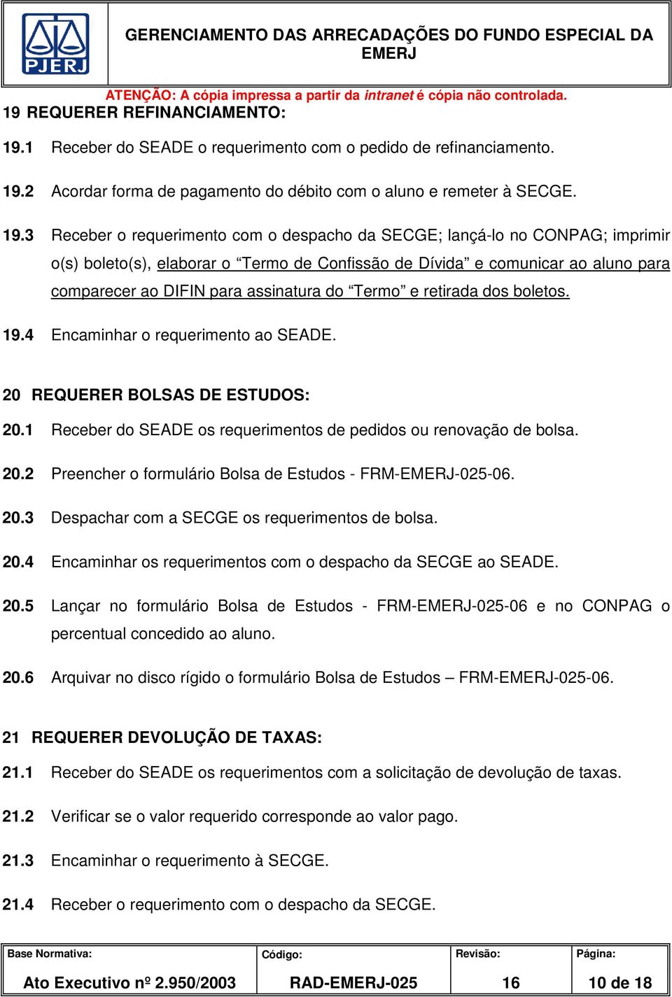 2 Acordar forma de pagamento do débito com o aluno e remeter à SECGE. 19.