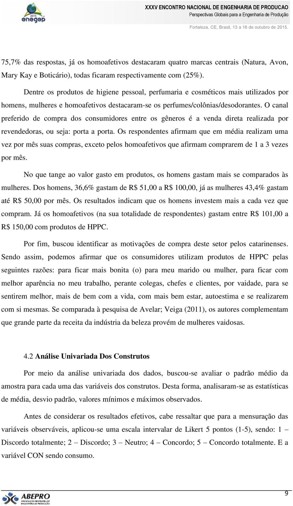 O canal preferido de compra dos consumidores entre os gêneros é a venda direta realizada por revendedoras, ou seja: porta a porta.