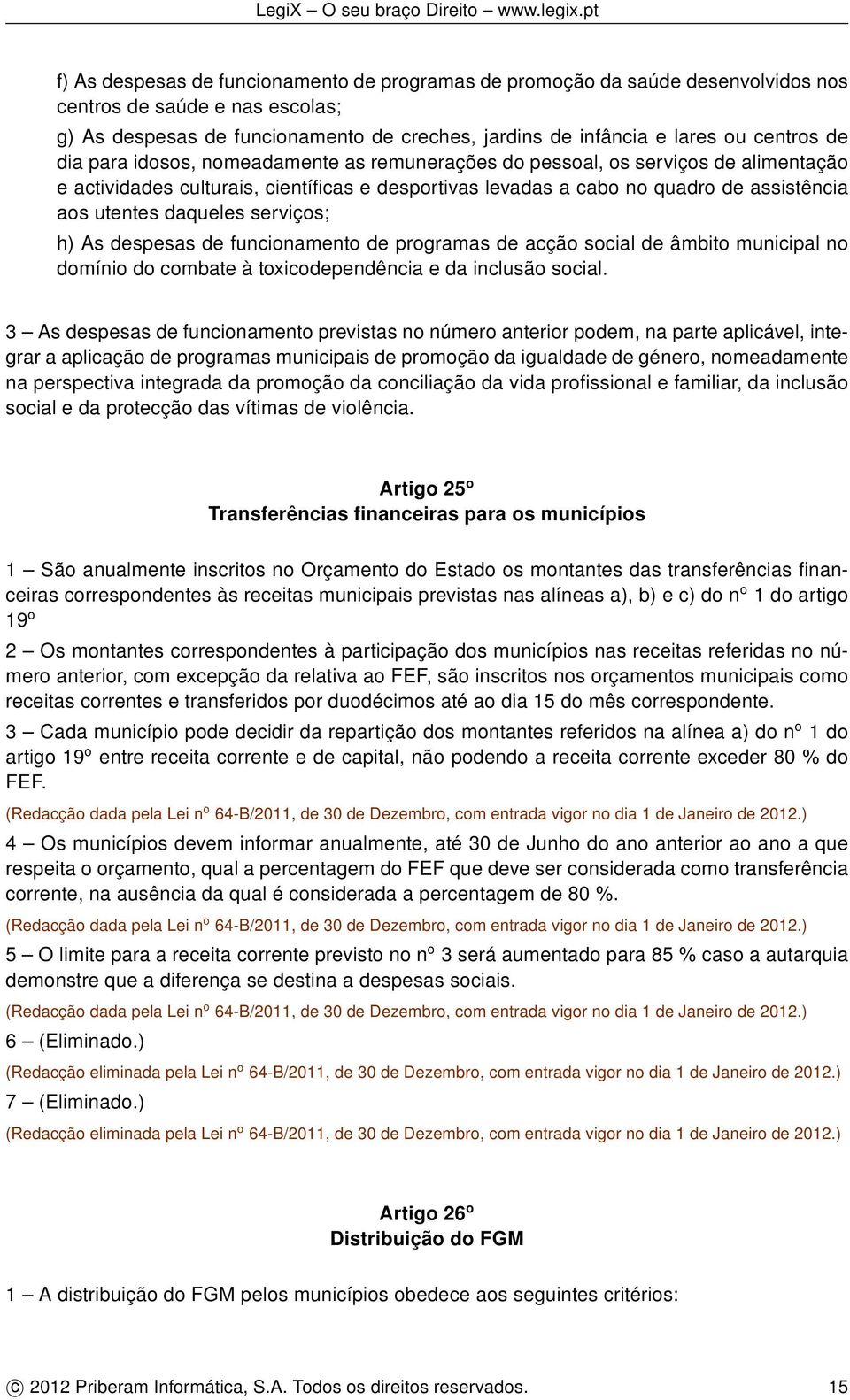 serviços; h) As despesas de funcionamento de programas de acção social de âmbito municipal no domínio do combate à toxicodependência e da inclusão social.