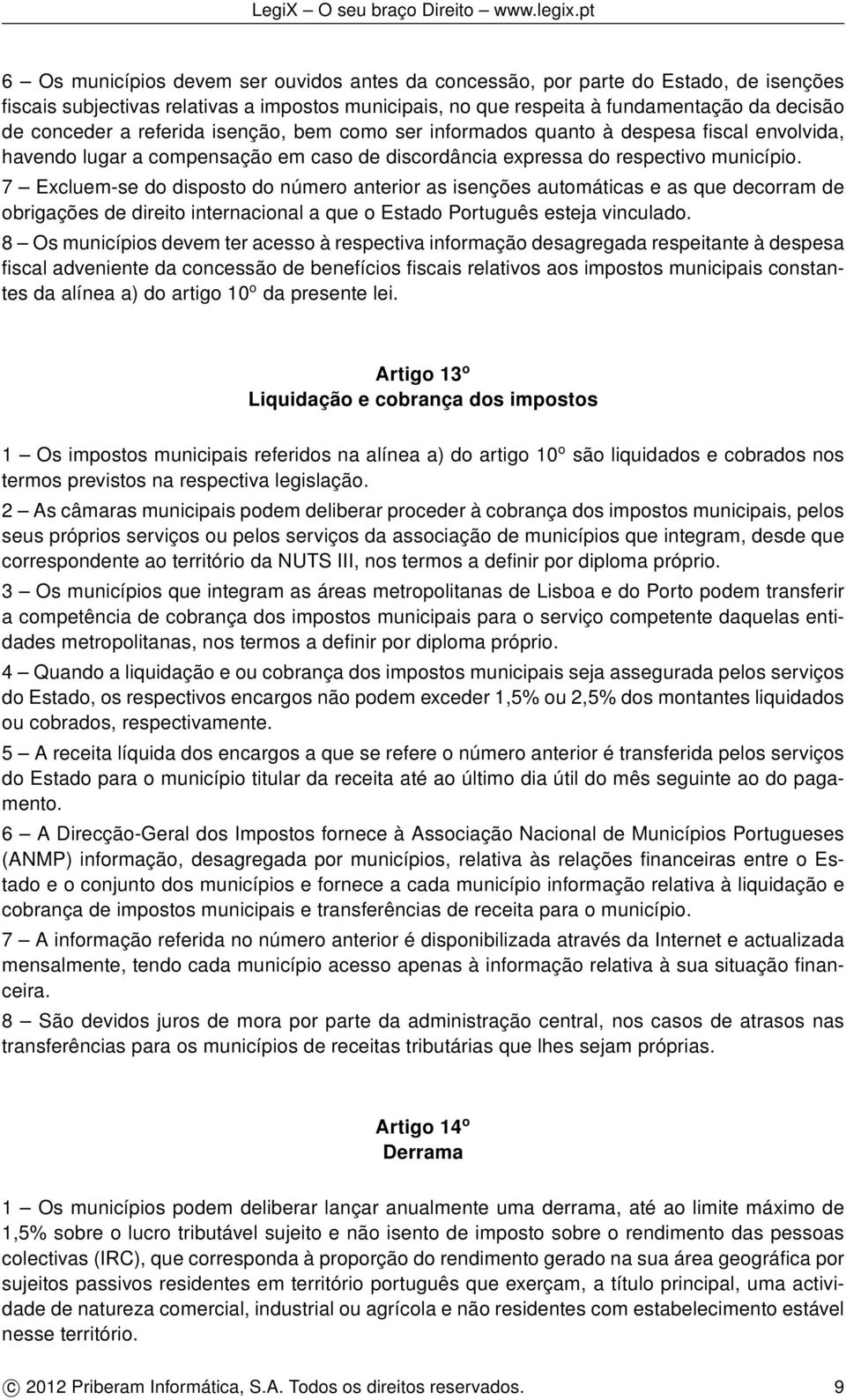 7 Excluem-se do disposto do número anterior as isenções automáticas e as que decorram de obrigações de direito internacional a que o Estado Português esteja vinculado.