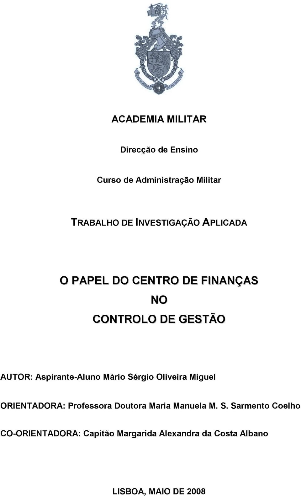 Aspirante-Aluno Mário Sérgio Oliveira Miguel ORIENTADORA: Professora Doutora Maria