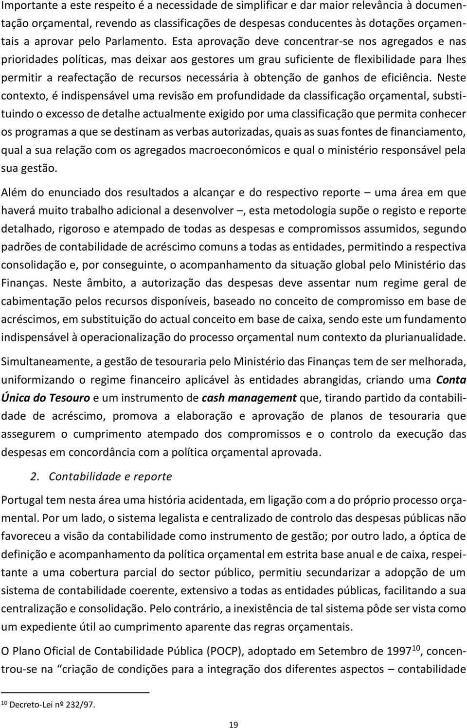 Esta aprovação deve concentrar-se nos agregados e nas prioridades políticas, mas deixar aos gestores um grau suficiente de flexibilidade para lhes permitir a reafectação de recursos necessária à