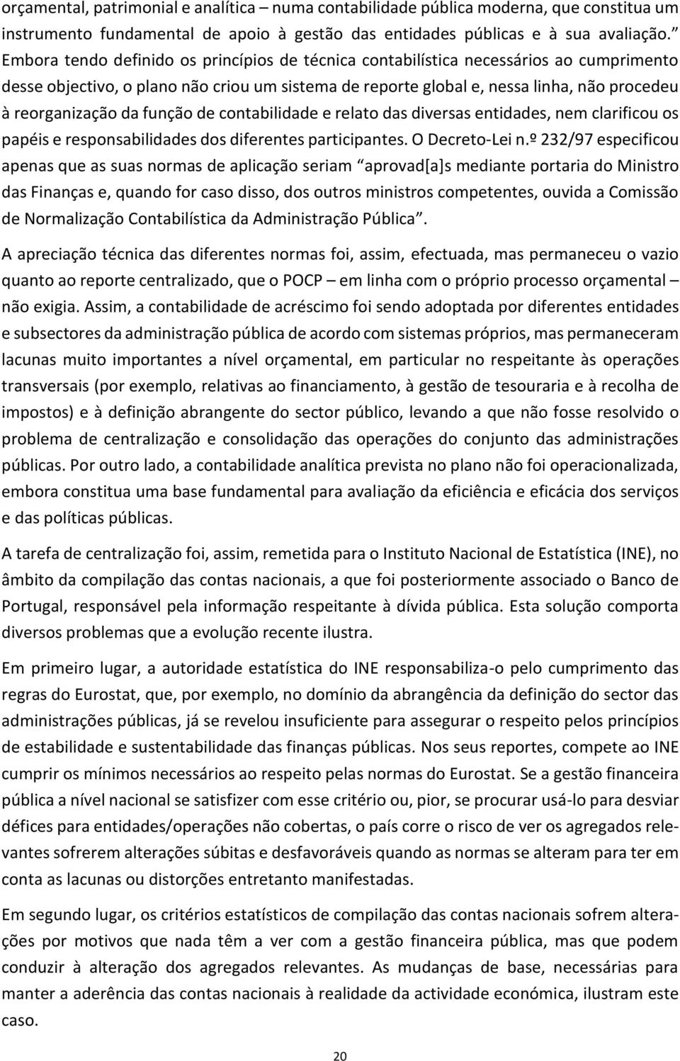 da função de contabilidade e relato das diversas entidades, nem clarificou os papéis e responsabilidades dos diferentes participantes. O Decreto-Lei n.