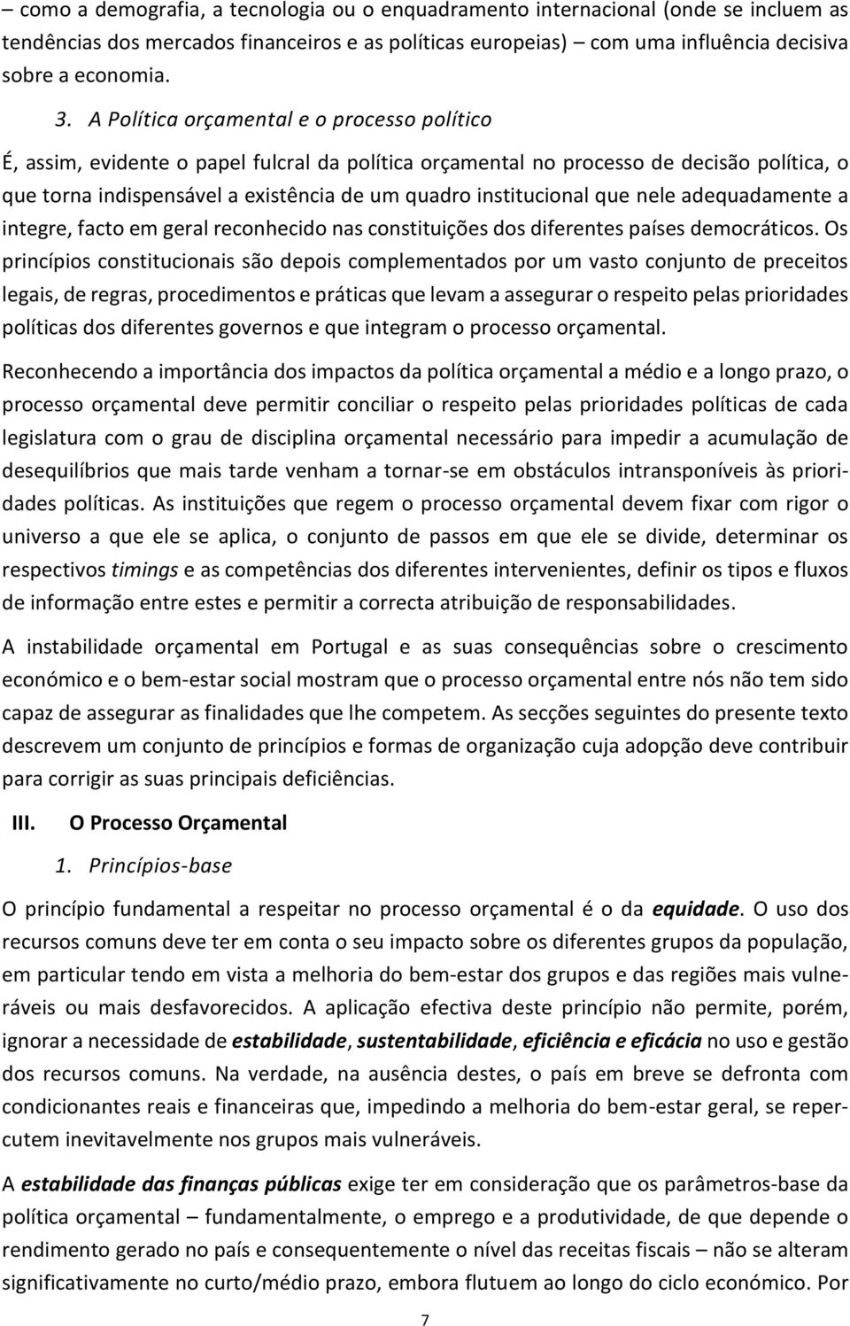 institucional que nele adequadamente a integre, facto em geral reconhecido nas constituições dos diferentes países democráticos.