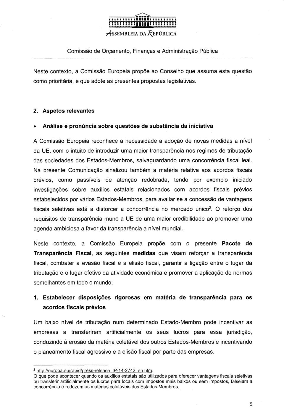 maior transparência nos regimes de tributação das sociedades dos Estados-Membros, salvaguardando uma concorrência fiscal leal.