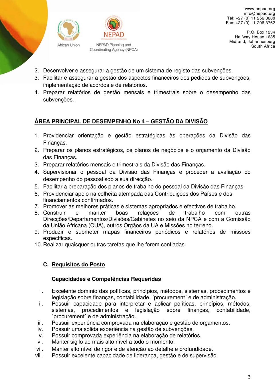 Preparar relatórios de gestão mensais e trimestrais sobre o desempenho das subvenções. ÁREA PRINCIPAL DE DESEMPENHO No 4 GESTÃO DA DIVISÃO 1.