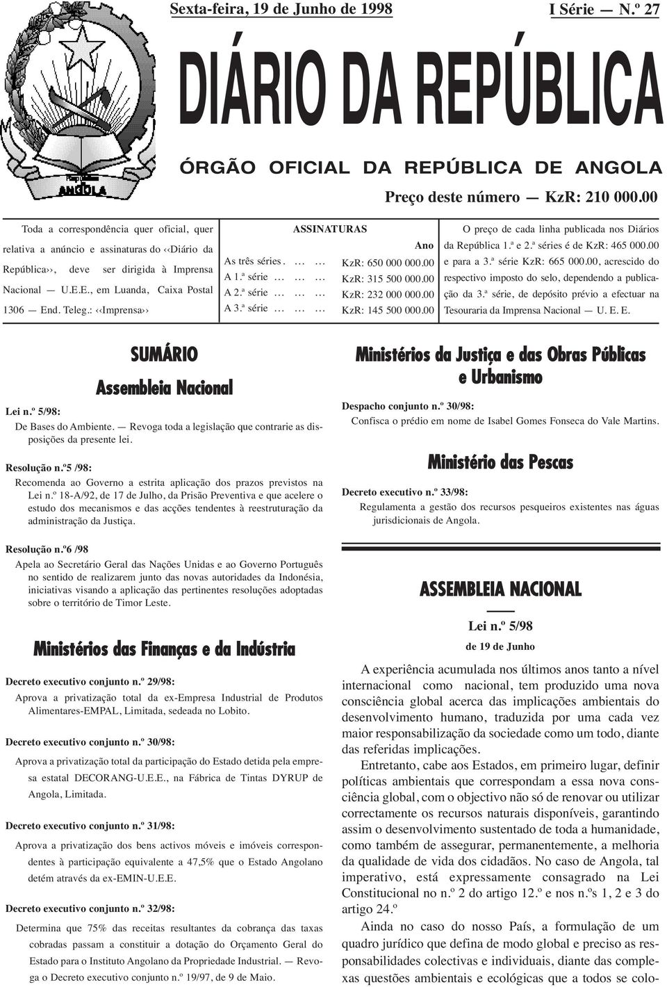 : Imprensa ASSINATURAS Ano As três séries. KzR: 650 000 000.00 A 1.ª série KzR: 315 500 000.00 A 2.ª série KzR: 232 000 000.00 A 3.ª série KzR: 145 500 000.