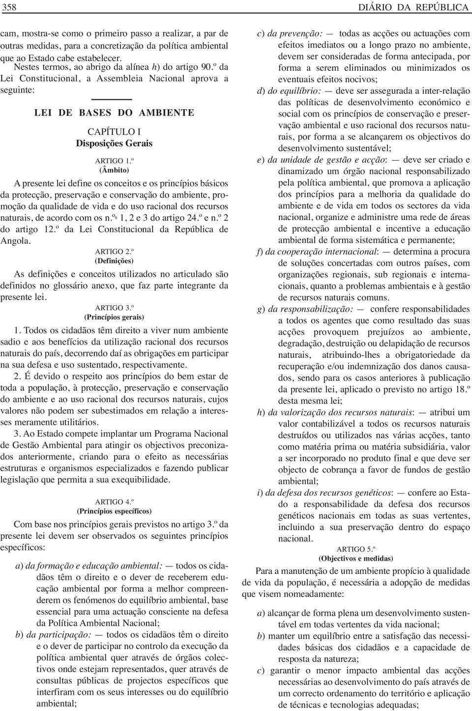 º (Âmbito) A presente lei define os conceitos e os princípios básicos da protecção, preservação e conservação do ambiente, promoção da qualidade de vida e do uso racional dos recursos naturais, de