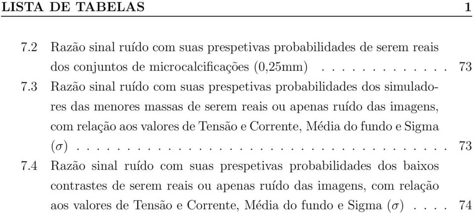 valores de Tensão e Corrente, Média do fundo e Sigma (σ)..................................... 73 7.