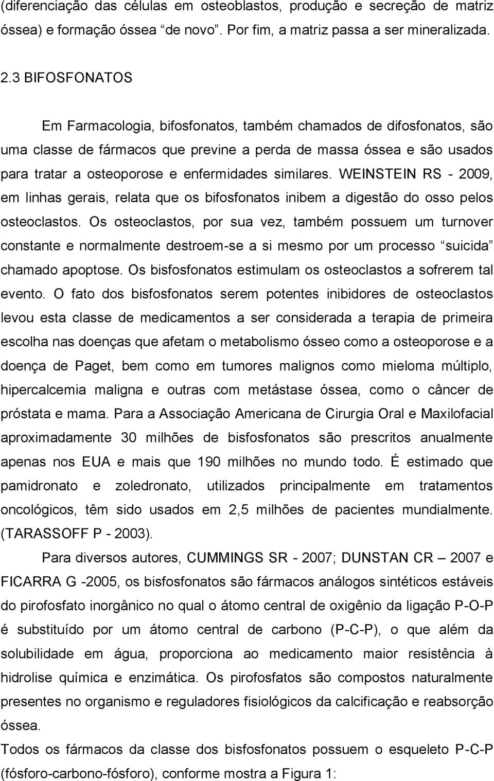 similares. WEINSTEIN RS - 2009, em linhas gerais, relata que os bifosfonatos inibem a digestão do osso pelos osteoclastos.