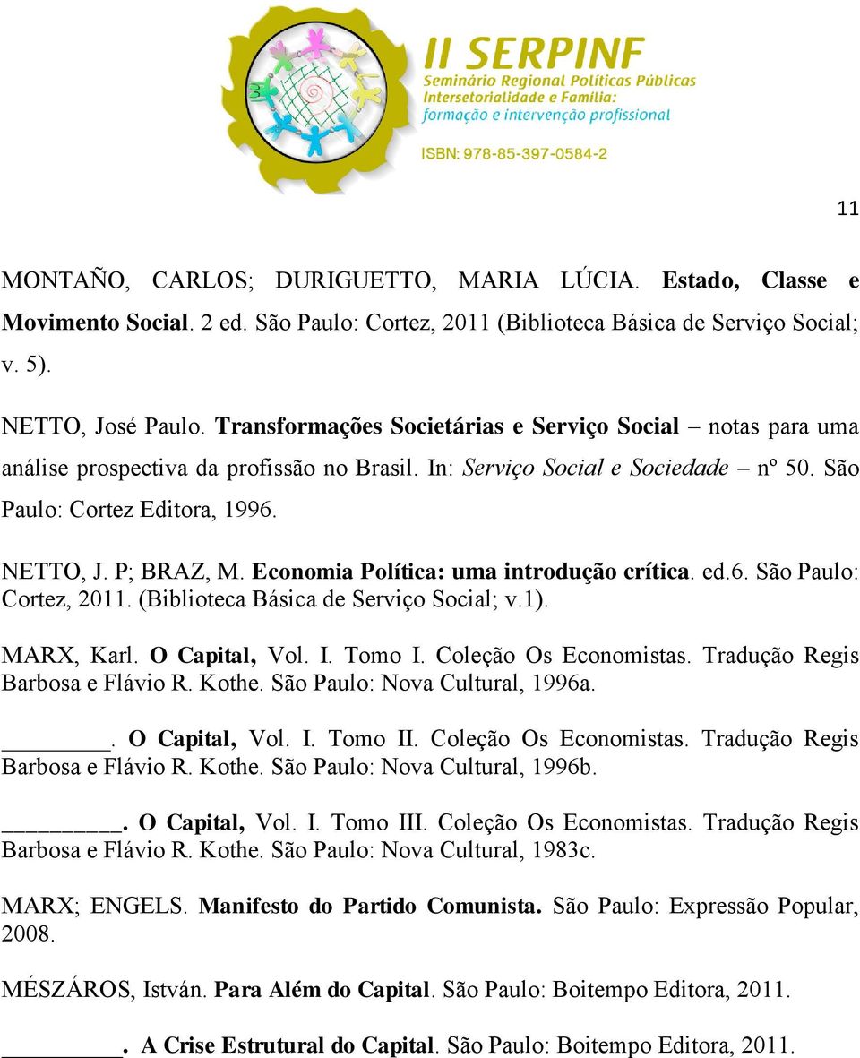 Economia Política: uma introdução crítica. ed.6. São Paulo: Cortez, 2011. (Biblioteca Básica de Serviço Social; v.1). MARX, Karl. O Capital, Vol. I. Tomo I. Coleção Os Economistas.