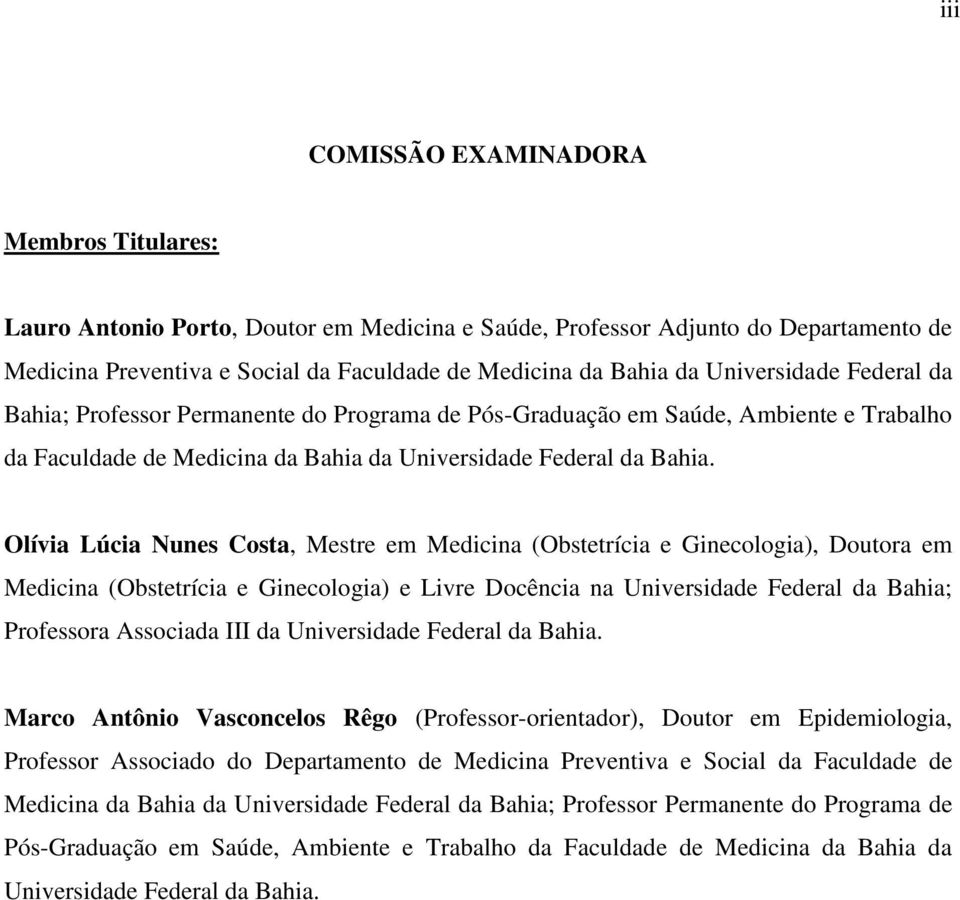 Olívia Lúcia Nunes Costa, Mestre em Medicina (Obstetrícia e Ginecologia), Doutora em Medicina (Obstetrícia e Ginecologia) e Livre Docência na Universidade Federal da Bahia; Professora Associada III