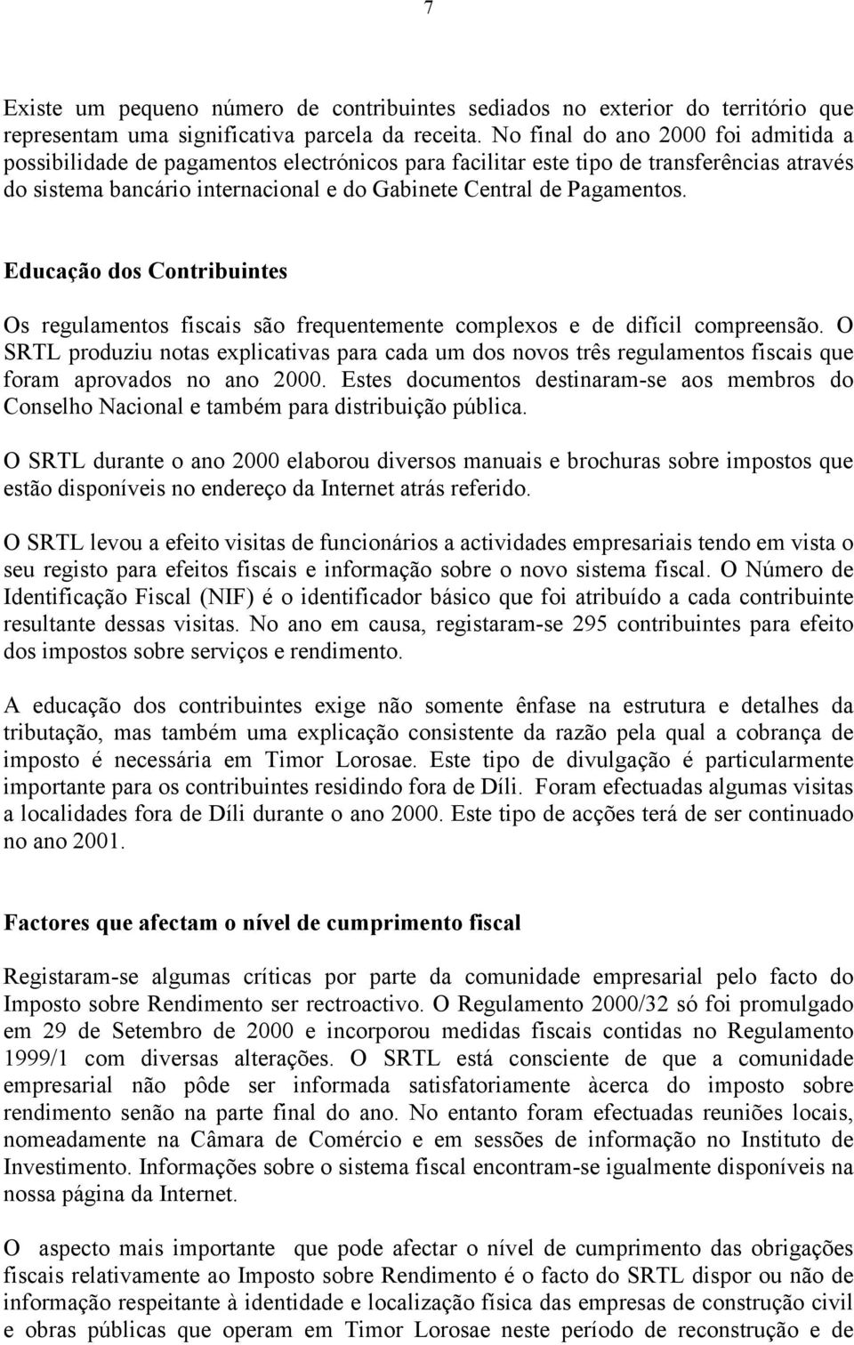 Educação dos Contribuintes Os regulamentos fiscais são frequentemente complexos e de difícil compreensão.