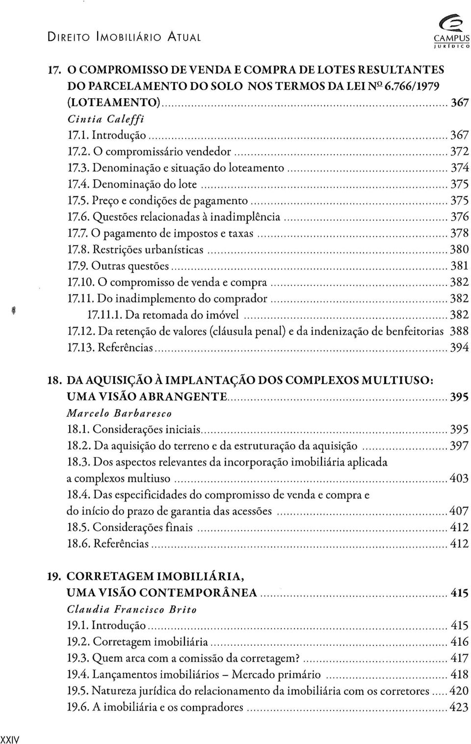 .. 376 17.7. O pagamento de impostos e taxas... 378 17.8. Restrições urbanísticas... 380 17.9. Outras questões... 381 17.10. O compromisso de venda e compra... 382 17.11.