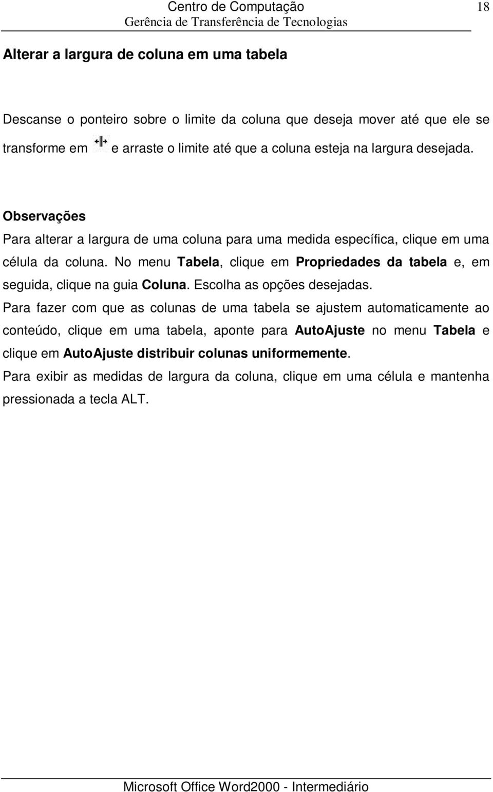 No menu Tabela, clique em Propriedades da tabela e, em seguida, clique na guia Coluna. Escolha as opções desejadas.