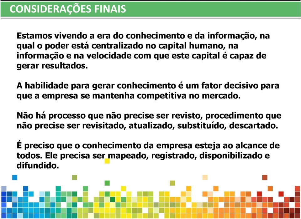 A habilidade para gerar conhecimento é um fator decisivo para que a empresa se mantenha competitiva no mercado.