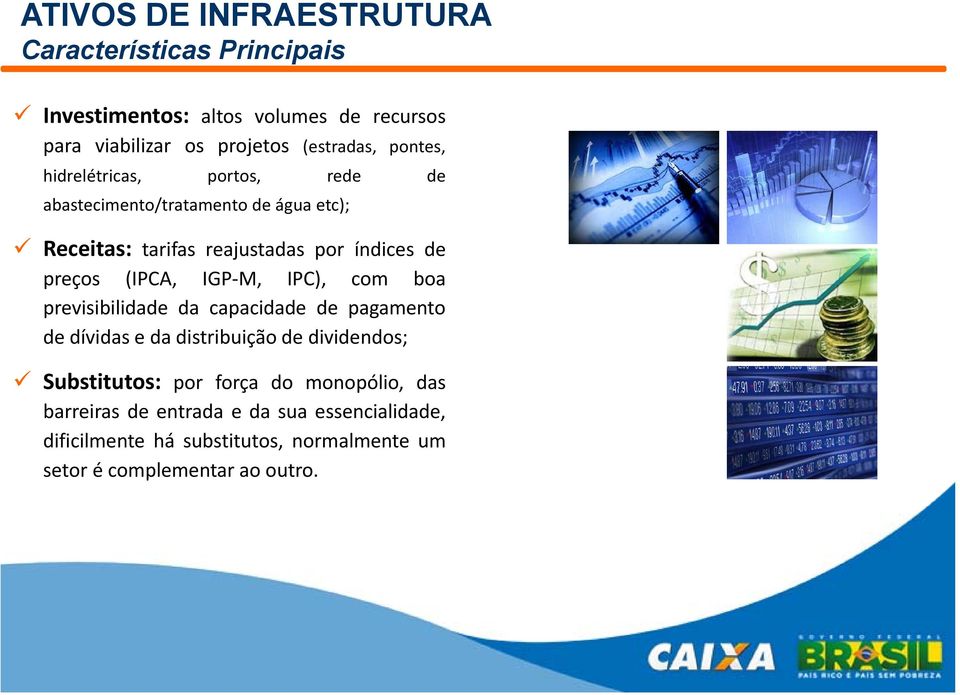 IGP-M, IPC), com boa previsibilidade da capacidade de pagamento de dívidas e da distribuição de dividendos; Substitutos: por