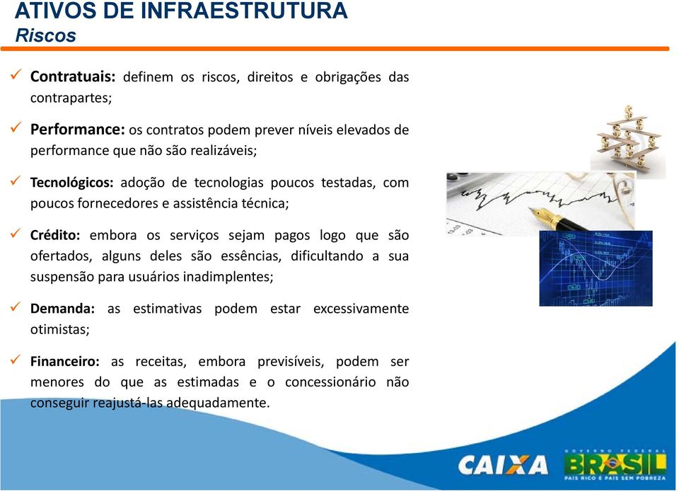 ofertados, alguns deles são essências, dificultando a sua suspensão para usuários inadimplentes; Demanda: as estimativas podem estar excessivamente otimistas; Financeiro: