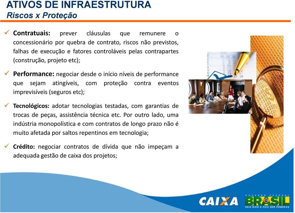 proteção contra eventos imprevisíveis (seguros etc); Tecnológicos: adotar tecnologias testadas, com garantias de trocas de peças, assistência técnica etc.