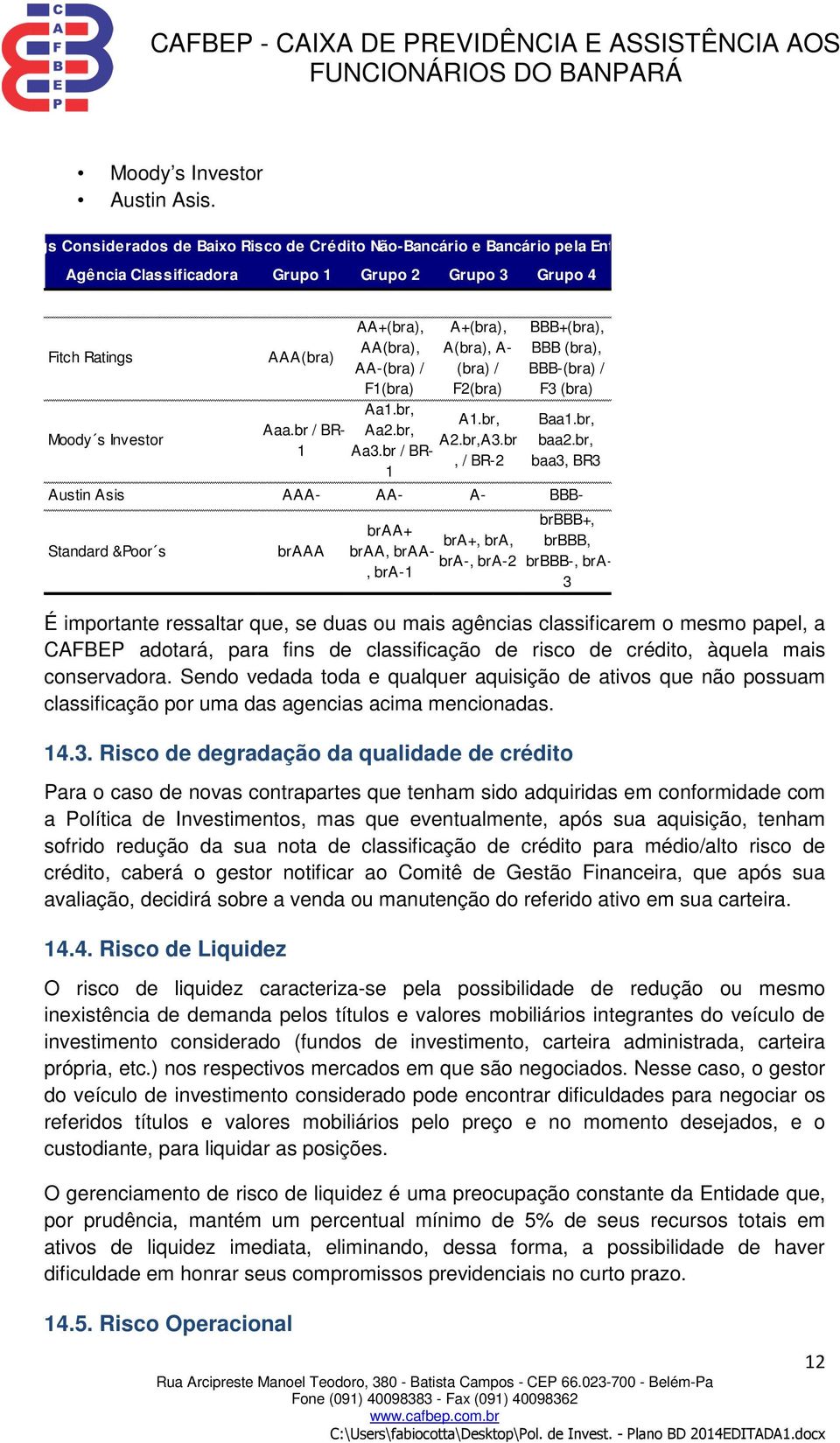 se duas ou mais agências classificarem o mesmo papel, a CAFBEP adotará, para fins de classificação de risco de crédito, àquela mais conservadora.