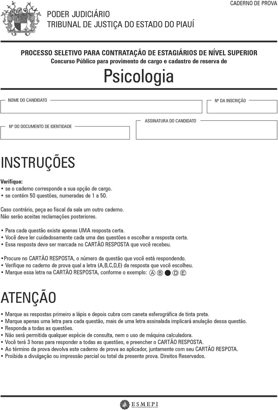 Caso contrário, peça ao fiscal da sala um outro caderno. Não serão aceitas reclamações posteriores. Para cada questão existe apenas UMA resposta certa.