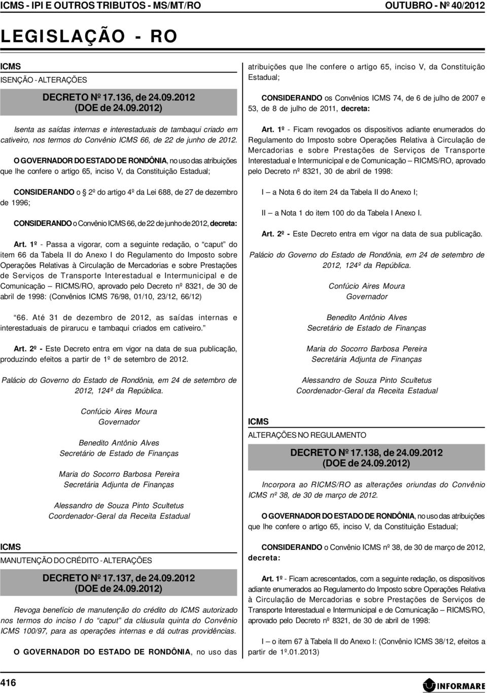 O GOVERNADOR DO ESTADO DE RONDÔNIA, no uso das atribuições que lhe confere o artigo 65, inciso V, da Constituição Estadual; CONSIDERANDO o 2º do artigo 4º da Lei 688, de 27 de dezembro de 1996;