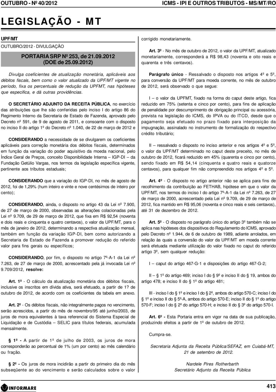 2012) Divulga coeficientes de atualização monetária, aplicáveis aos débitos fiscais, bem como o valor atualizado da UPF/MT vigente no período, fixa os percentuais de redução da UPFMT, nas hipóteses