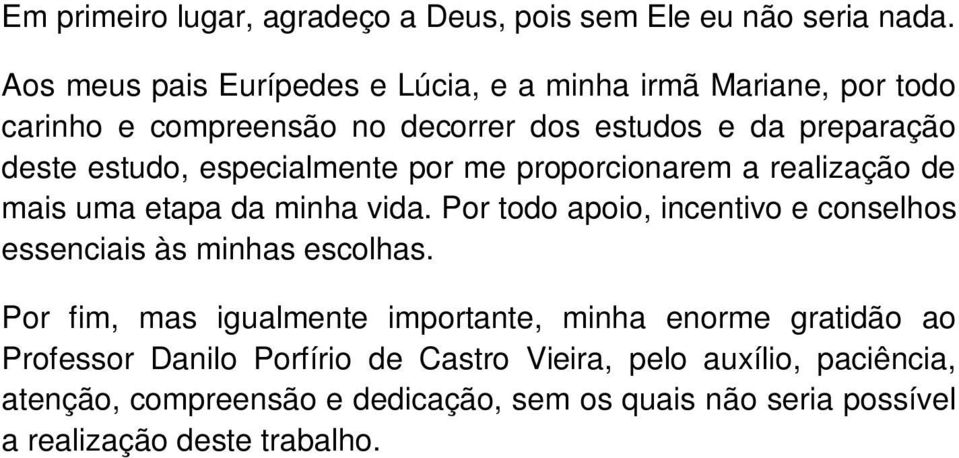 especialmente por me proporcionarem a realização de mais uma etapa da minha vida.