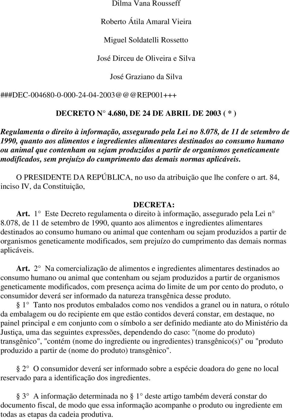 078, de 11 de setembro de 1990, quanto aos alimentos e ingredientes alimentares destinados ao consumo humano ou animal que contenham ou sejam produzidos a partir de organismos geneticamente