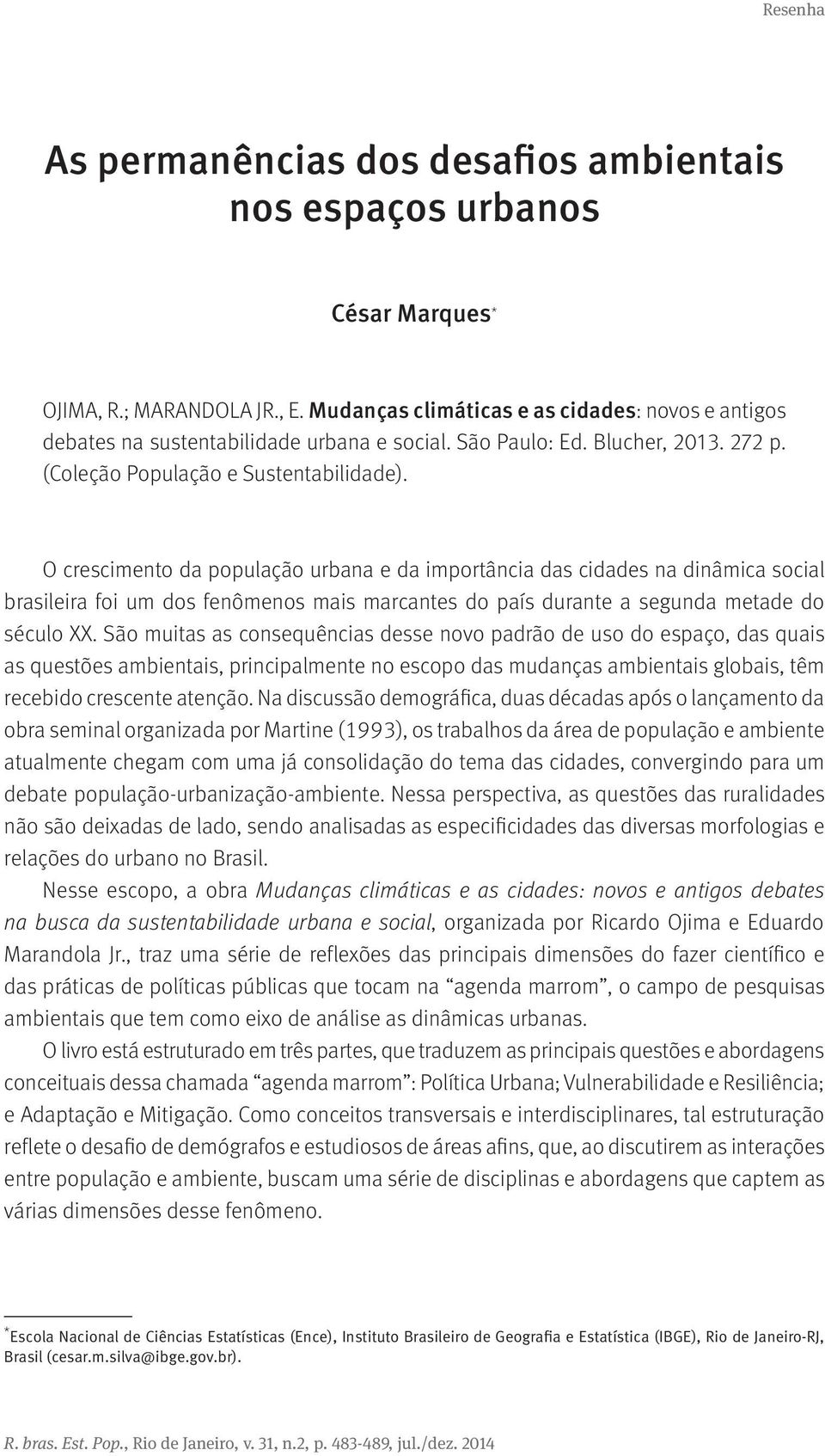 O crescimento da população urbana e da importância das cidades na dinâmica social brasileira foi um dos fenômenos mais marcantes do país durante a segunda metade do século XX.