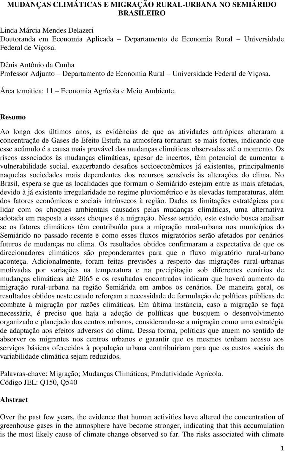 Resumo Ao longo dos últimos anos, as evidências de que as atividades antrópicas alteraram a concentração de Gases de Efeito Estufa na atmosfera tornaram-se mais fortes, indicando que esse acúmulo é a