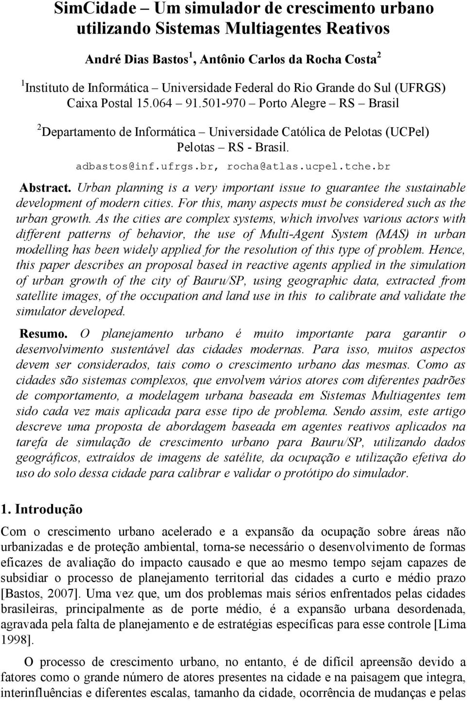 br, rocha@atlas.ucpel.tche.br Abstract. Urban planning is a very important issue to guarantee the sustainable development of modern cities.