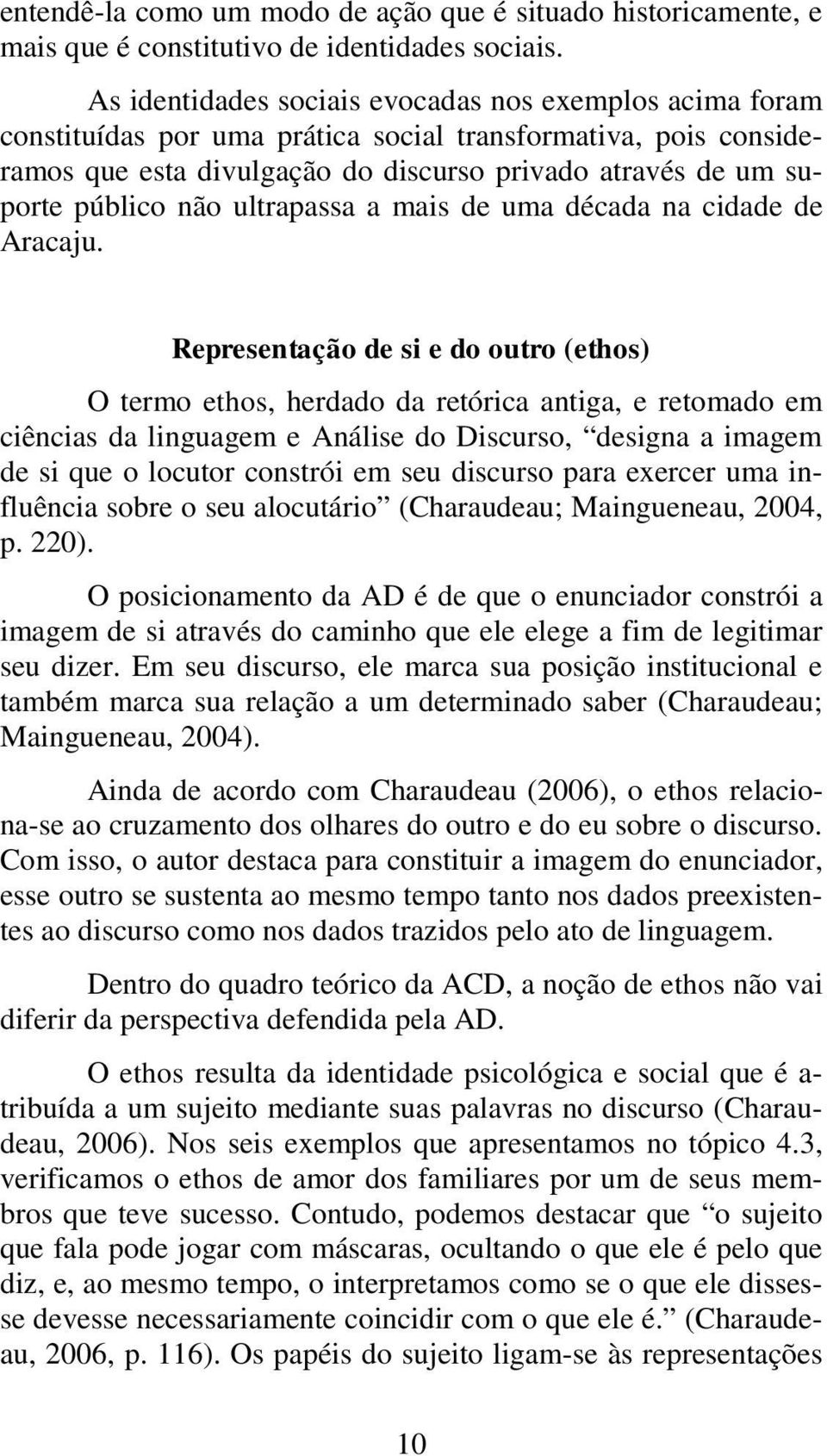 não ultrapassa a mais de uma década na cidade de Aracaju.