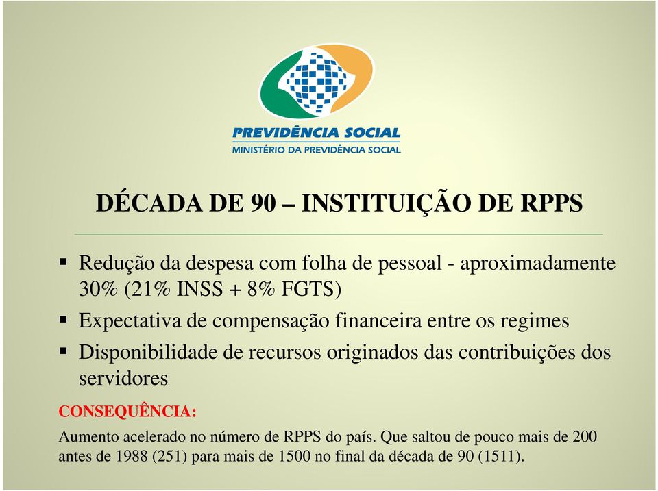 originados das contribuições dos servidores CONSEQUÊNCIA: Aumento acelerado no número de RPPS do