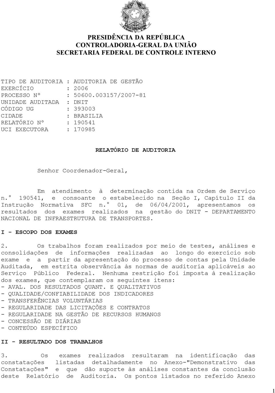 contida na Ordem de Serviço n. 190541, e consoante o estabelecido na Seção I, Capítulo II da Instrução Normativa SFC n.