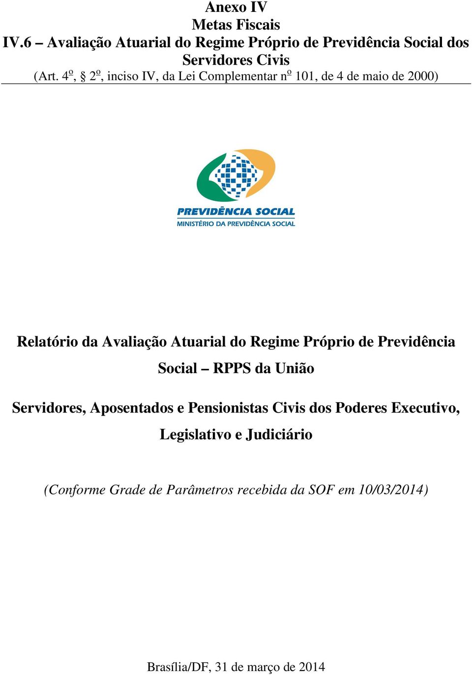 Próprio de Previdência Social RPPS da União Servidores, Aposentados e Pensionistas Civis dos Poderes Executivo,