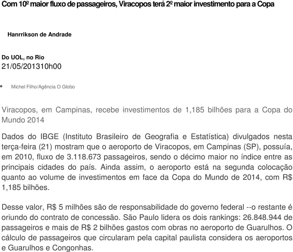 Campinas (SP), possuía, em 2010, fluxo de 3.118.673 passageiros, sendo o décimo maior no índice entre as principais cidades do país.