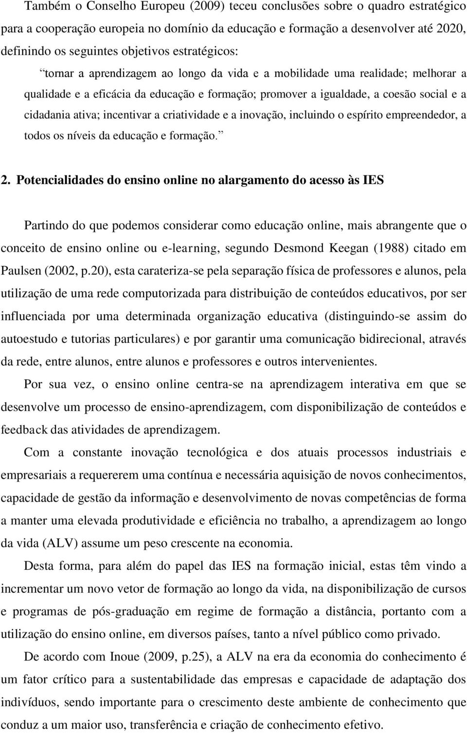 incentivar a criatividade e a inovação, incluindo o espírito empreendedor, a todos os níveis da educação e formação. 2.