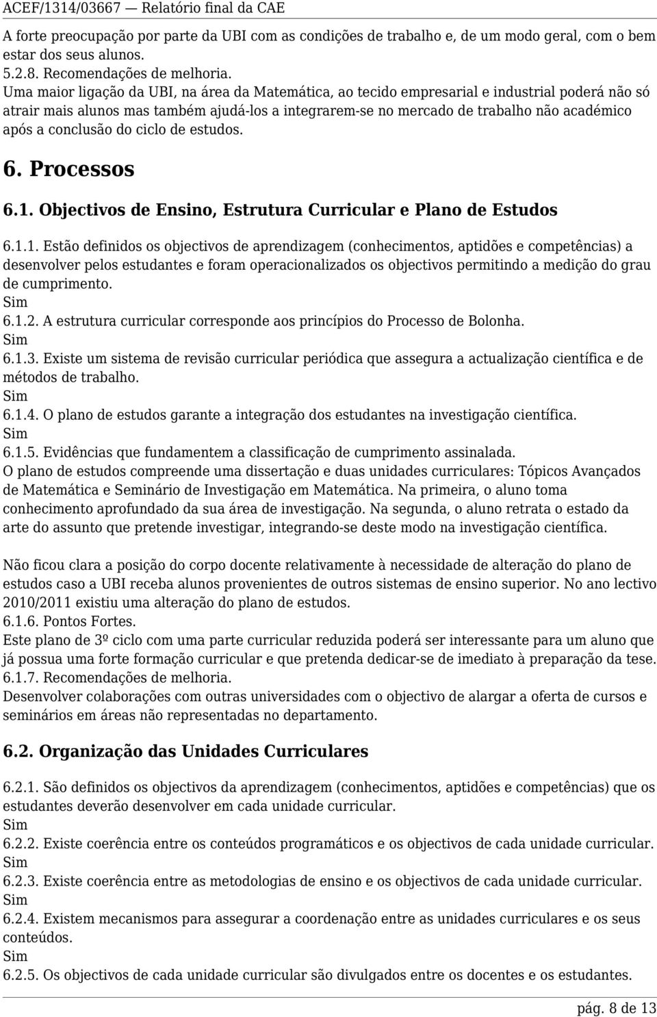 conclusão do ciclo de estudos. 6. Processos 6.1.