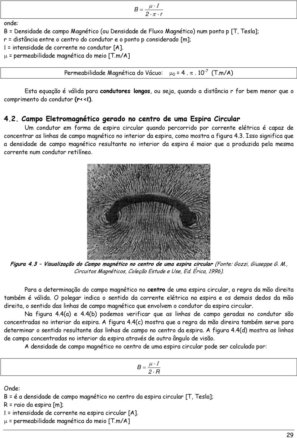 m/A) Esta equação é válida para condutores longos, ou seja, quando a distância r for bem menor que o comprimento do condutor (r<<l). 4.2.