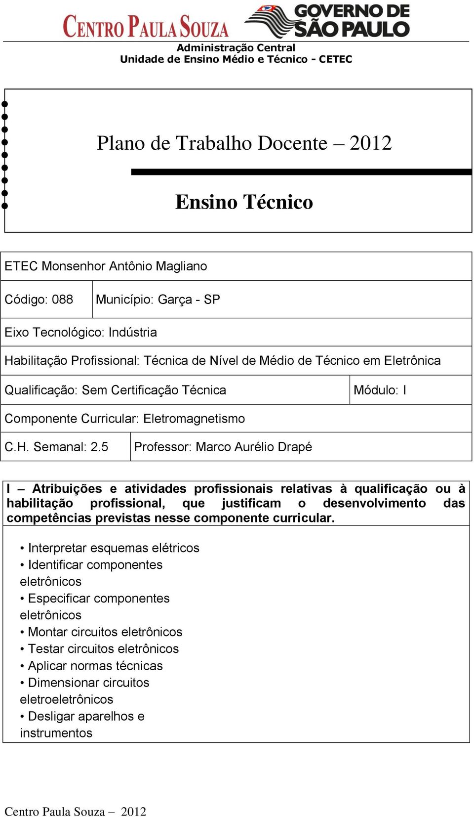 5 Professor: Marco Aurélio Drapé I Atribuições e atividades profissionais relativas à qualificação ou à habilitação profissional, que justificam o desenvolvimento das competências previstas nesse